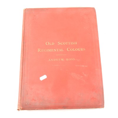 Lot 216 - Andrew Ross, The Old Scottish Regimental Colours, Blackwood & Sons, 1885