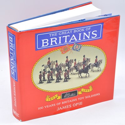 Lot 1057 - The Great Book of Britains - 100 Years of Britains Toy Soldiers by James Opie